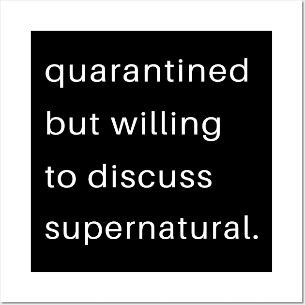 Quarantined But Willing To Discuss Supernatural Wall Art by familycuteycom